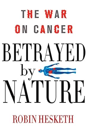 betrayed by nature the war on cancer 1st edition robin hesketh 0230338488, 978-0230338487