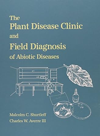 the plant disease clinic and field diagnosis of abiotic diseases 1st edition malcolm c shurtleff ,charles w