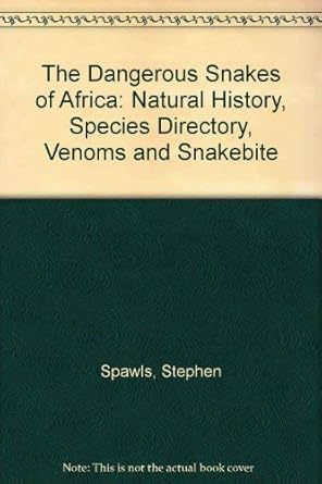 the dangerous snakes of africa natural history species directory venoms and snakebite 1st edition bill