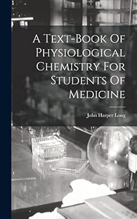 a text book of physiological chemistry for students of medicine 1st edition john harper long 1017216134,