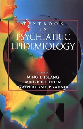 textbook in psychiatric epidemiology 1st edition ming t tsuang ,mauricio tohen ,gwendolyn e p zahner