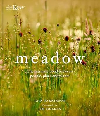 meadow the intimate bond between people place and plants 1st edition iain parkinson ,jim holden 1842467476,