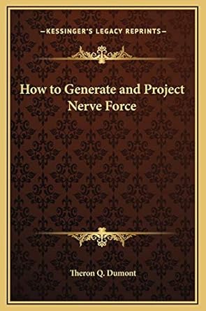 how to generate and project nerve force 1st edition theron q dumont 1169202616, 978-1169202610