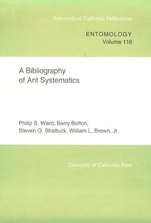 a bibliography of ant systematics 1st edition philip s ward ,barry bolton ,steven o shattuck ,william l brown