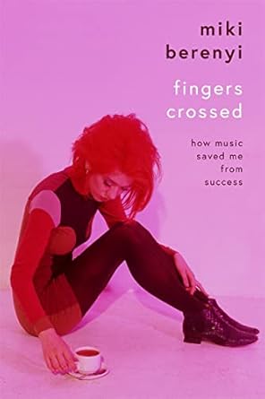 fingers crossed how music saved me from success rough trade book of the year 1st edition miki berenyi