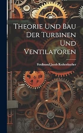 theorie und bau der turbinen und ventilatoren 1st edition ferdinand jacob redtenbacher 1020743913,