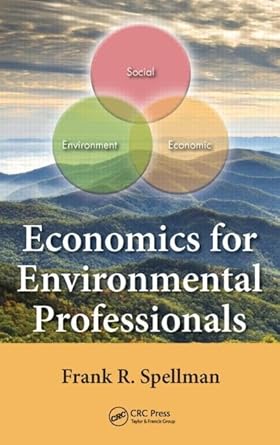 economics for environmental professionals 1st edition frank r spellman 1482257998, 978-1482257991