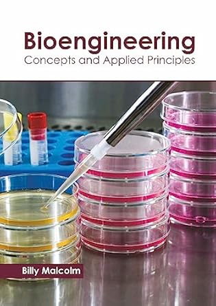 bioengineering concepts and applied principles 1st edition billy malcolm 1641162775, 978-1641162777