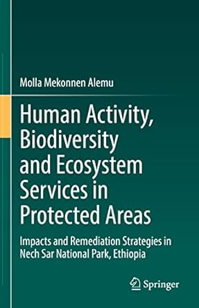 human activity biodiversity and ecosystem services in protected areas impacts and remediation strategies in