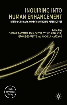 inquiring into human enhancement interdisciplinary and international perspectives 1st edition sylvie allouche
