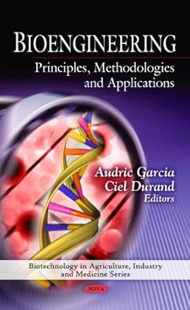 bioengineering principles methodologies and applications 1st edition audric garcia ,ciel durand 1607417626,