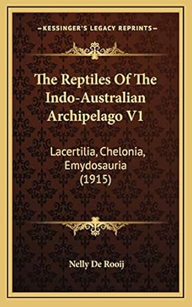 the reptiles of the indo australian archipelago v1 lacertilia chelonia emydosauria 1st edition nelly de rooij