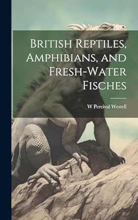 british reptiles amphibians and fresh water fisches 1st edition w percival 1874 1937 westell 1019913037,
