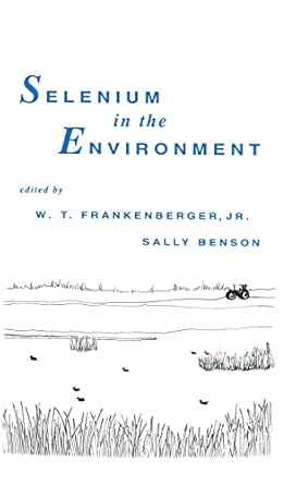 selenium in the environment 1st edition w t frankenberger jr ,sally benson 0824789938, 978-0824789930