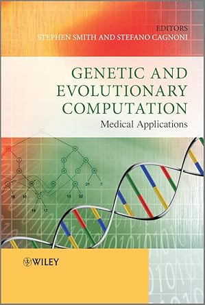 genetic and evolutionary computation medical applications 1st edition stephen smith ,stefano cagnoni