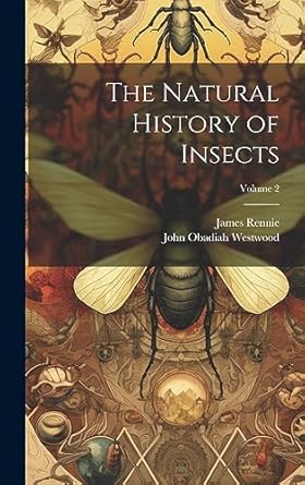 the natural history of insects volume 2 1st edition james rennie ,john obadiah westwood 1020697601,