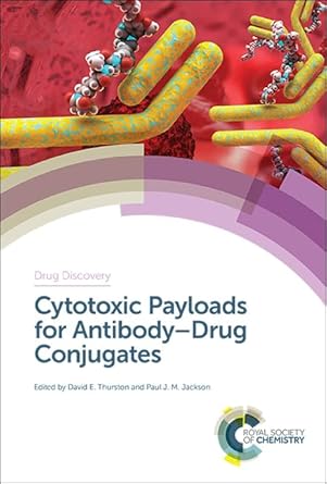 cytotoxic payloads for antibody drug conjugates 1st edition david thurston ,paul j m jackson 1788010779,