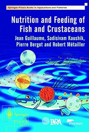 nutrition and feeding of fish and crustaceans 1st edition jean guillaume ,sadasivam kaushik ,pierre bergot