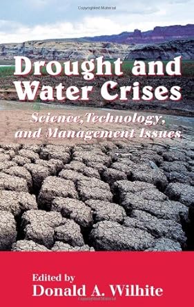 drought and water crises science technology and management issues 1st edition donald a wilhite 0824727711,