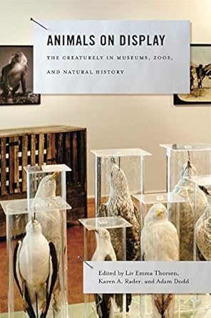 animals on display the creaturely in museums zoos and natural history 1st edition liv emma thorsen ,karen a