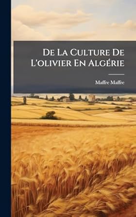 de la culture de lolivier en algarie 1st edition maffre maffre 1023962357, 978-1023962353