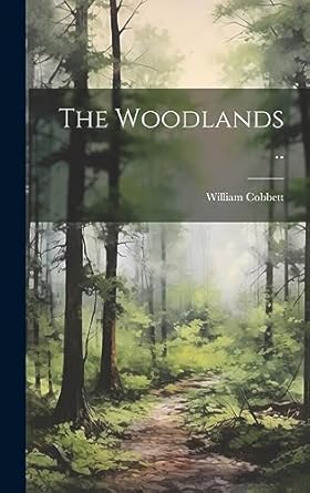 the woodlands 1st edition william 1763 1835 cobbett 1020482230, 978-1020482236