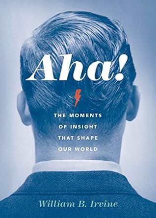 aha the moments of insight that shape our world 1st edition william b irvine 0199338876, 978-0199338870
