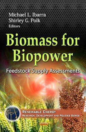 biomass for biopower 1st edition michael l ibarra ,shirley g polk 1619425750, 978-1619425750