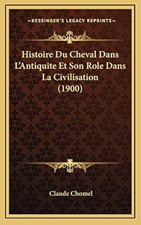 histoire du cheval dans lantiquite et son role dans la civilisation 1st edition claude chomel 1166826279,