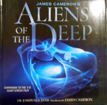 james camerons aliens of the deep voyages to the strange world of the deep ocean 1st edition joe macinnis