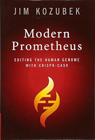 modern prometheus editing the human genome with crispr cas9 1st edition james kozubek 1107172160,