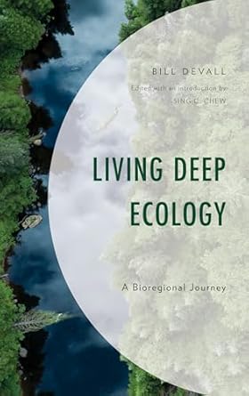 living deep ecology a bioregional journey 1st edition bill devall ,sing c chew 1793631867, 978-1793631862