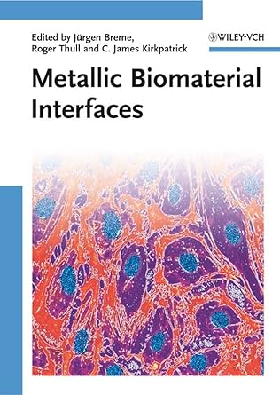 metallic biomaterial interfaces 1st edition jurgen breme ,c james kirkpatrick ,roger thull 3527318607,