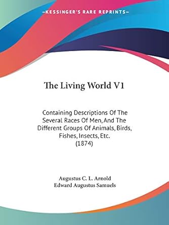 the living world v1 containing descriptions of the several races of men and the different groups of animals