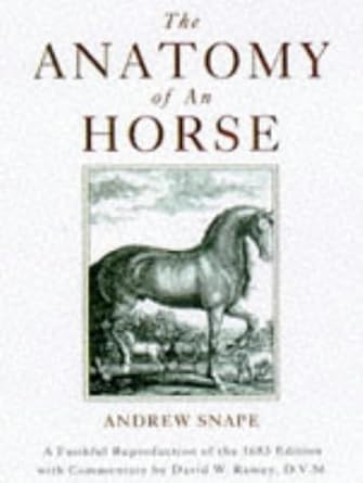 the anatomy of an horse a faithful reproduction of the 1st edition andrew snape ,david w ramey 0876056079,