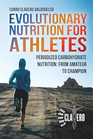 evolutionary nutrition for athletes periodized carbohydrate nutrition from amateur to champion 1st edition