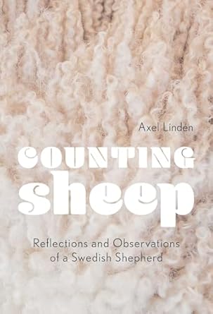 counting sheep reflections and observations of a swedish shepherd 1st edition axel linden 1982100621,