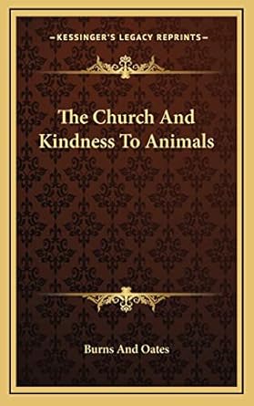 the church and kindness to animals 1st edition burns and oates 1163577707, 978-1163577707