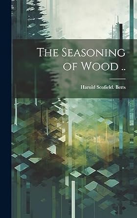 the seasoning of wood 1st edition harold scofield from old cat betts 1020756039, 978-1020756030