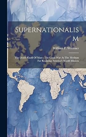 supernationalism the death knell of mars the great war as the medium for realizing americas world mission 1st