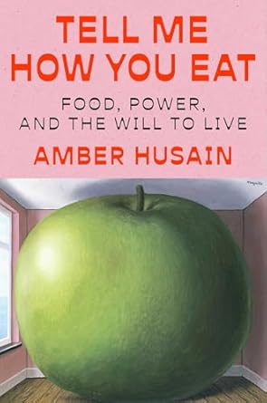 tell me how you eat food power and the will to live 1st edition amber husain 1668060310, 978-1668060315