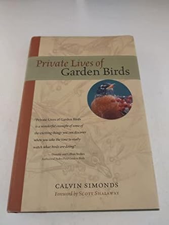 private lives of garden birds 1st edition calvin simonds ,julie zickefoose ,scott shalaway 1580174701,