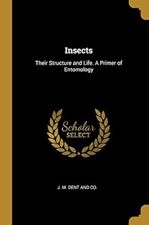 insects their structure and life a primer of entomology 1st edition j m dent and co 1010425889, 978-1010425885
