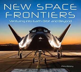 new space frontiers venturing into earth orbit and beyond 1st edition piers bizony 0760346666, 978-0760346662