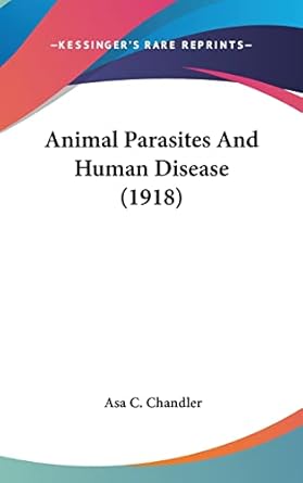 animal parasites and human disease 1st edition asa c chandler 0548968756, 978-0548968758