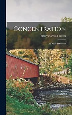 concentration the road to success 1st edition brown henry harrison 1016022824, 978-1016022828