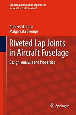 riveted lap joints in aircraft fuselage design analysis and properties 1st edition andrzej skorupa