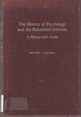 the history of psychology and the behavioral sciences a bibliographic guide 1st edition robert irving watson