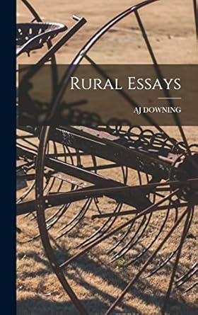 rural essays 1st edition aj downing 1018448705, 978-1018448701