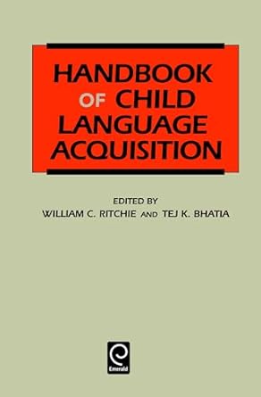handbook of child language acquisition 1st edition tej k bhatia ,william c ritchie 0125890419, 978-0125890410